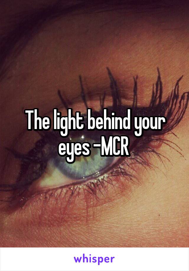 The light behind your eyes -MCR 