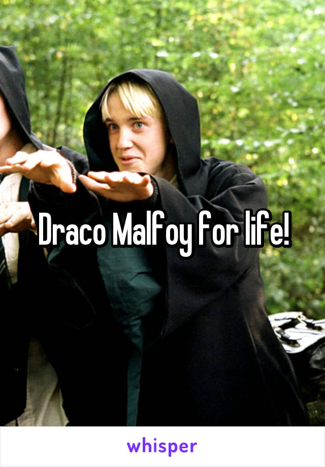 Draco Malfoy for life!