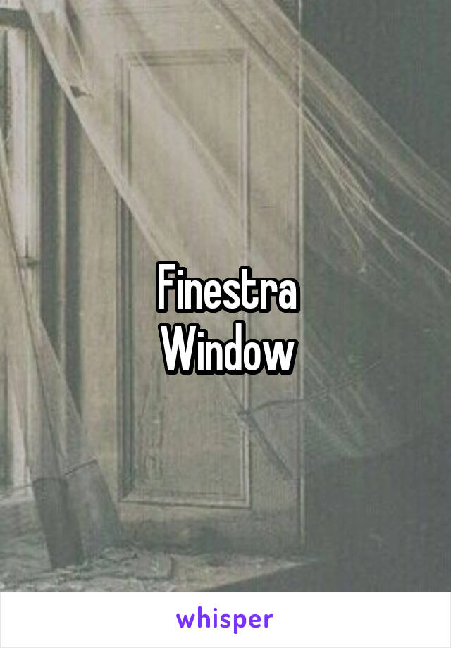 Finestra
Window