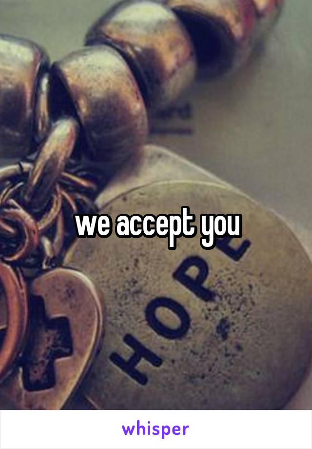 we accept you