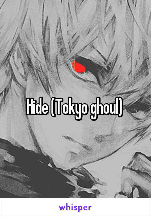 Hide (Tokyo ghoul) 