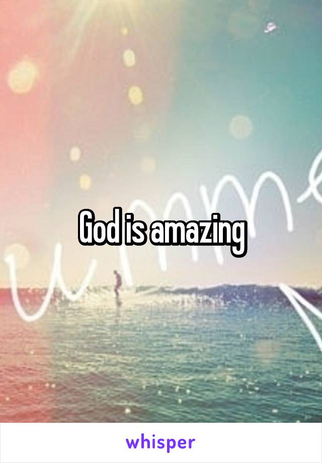 God is amazing