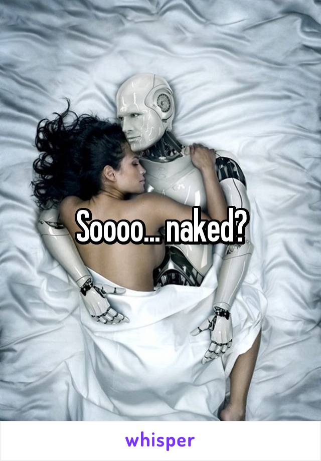 Soooo... naked?
