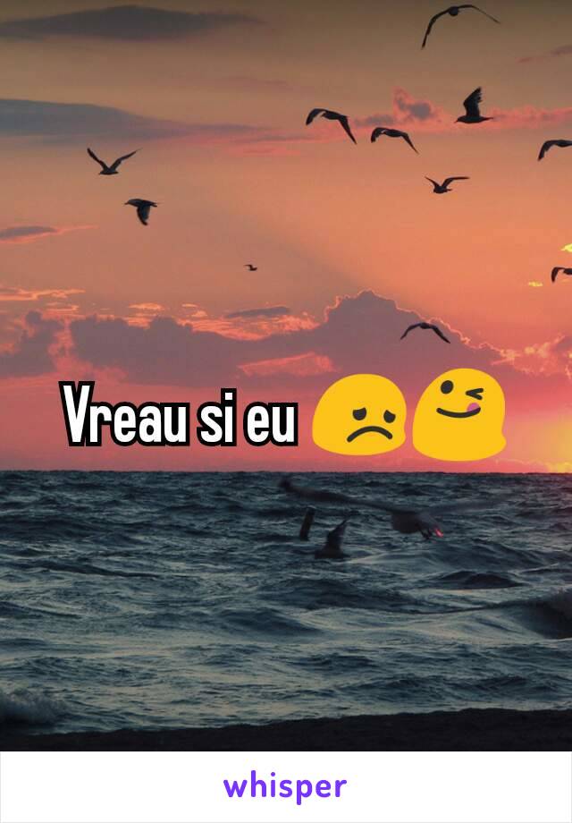 Vreau si eu 😞😋