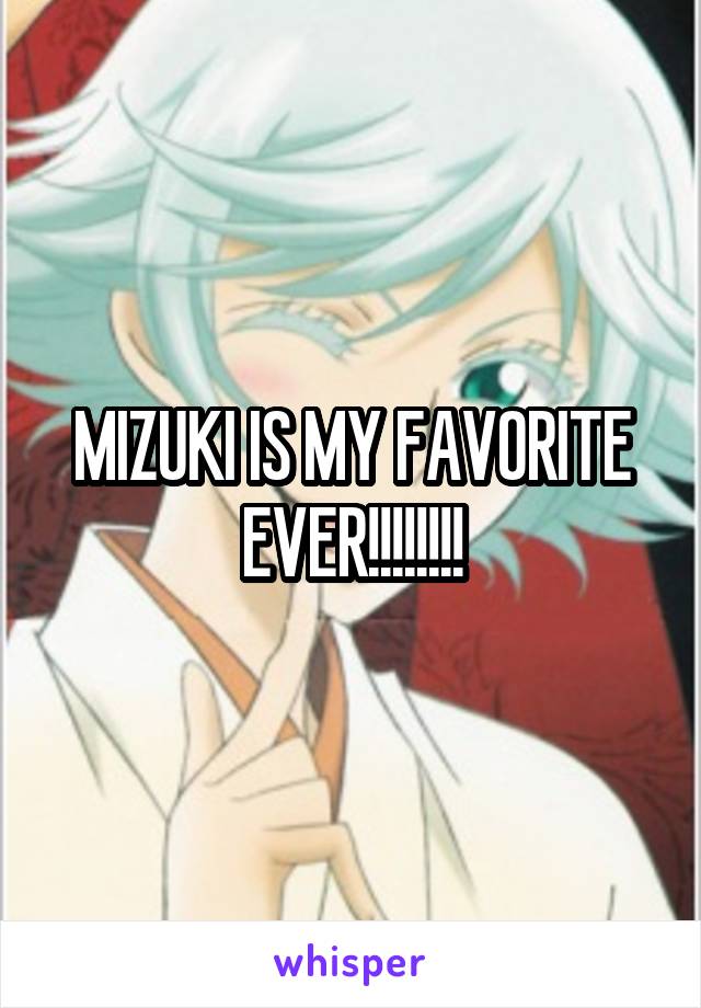 MIZUKI IS MY FAVORITE EVER!!!!!!!!