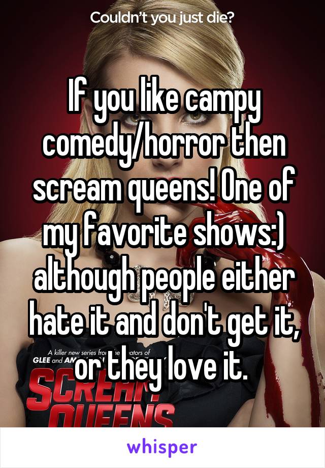 If you like campy comedy/horror then scream queens! One of my favorite shows:) although people either hate it and don't get it, or they love it. 
