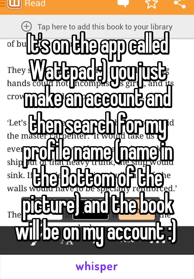 It's on the app called Wattpad :) you just make an account and then search for my profile name (name in the Bottom of the picture) and the book will be on my account :) 