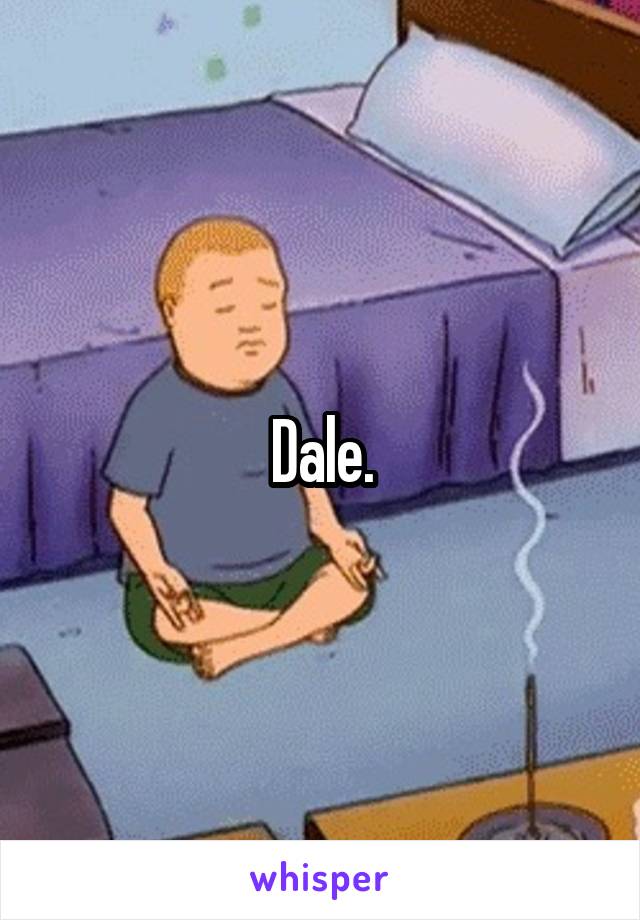 Dale.