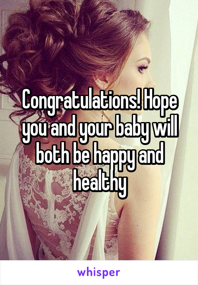 Congratulations! Hope you and your baby will both be happy and healthy