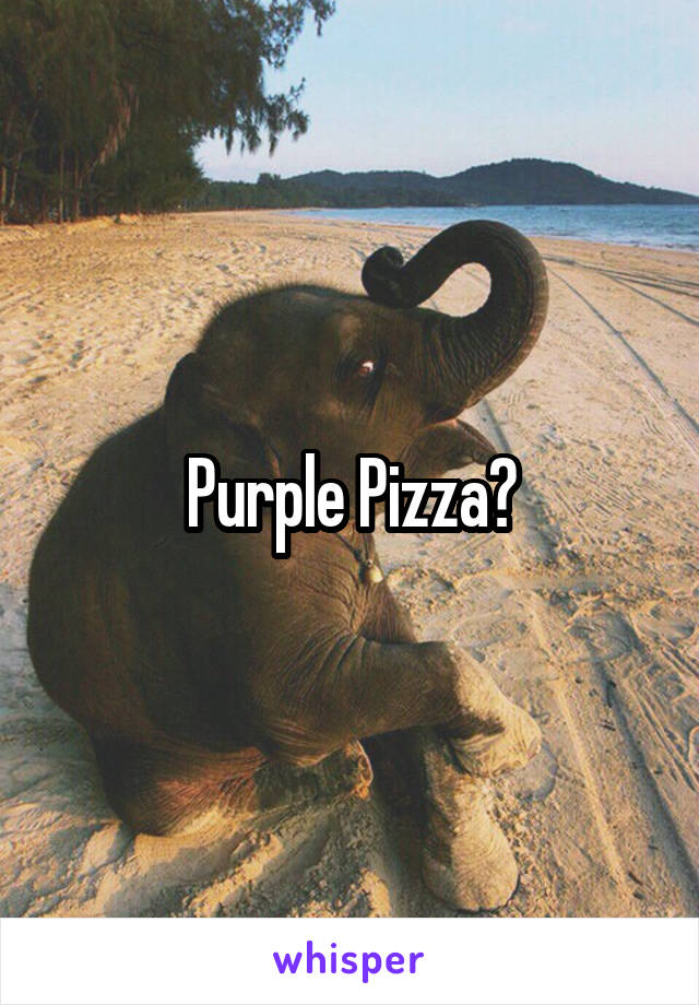 Purple Pizza?