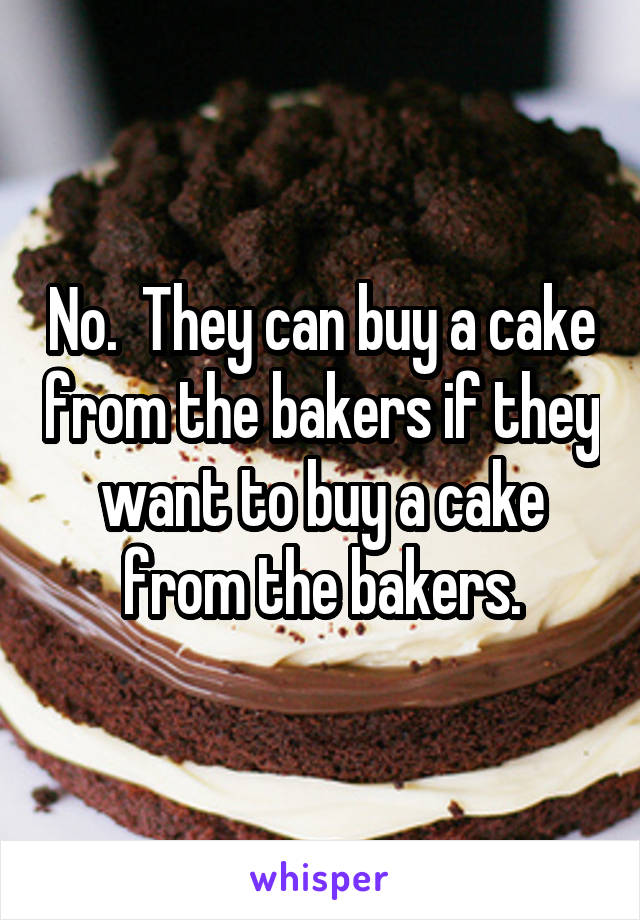 No.  They can buy a cake from the bakers if they want to buy a cake from the bakers.