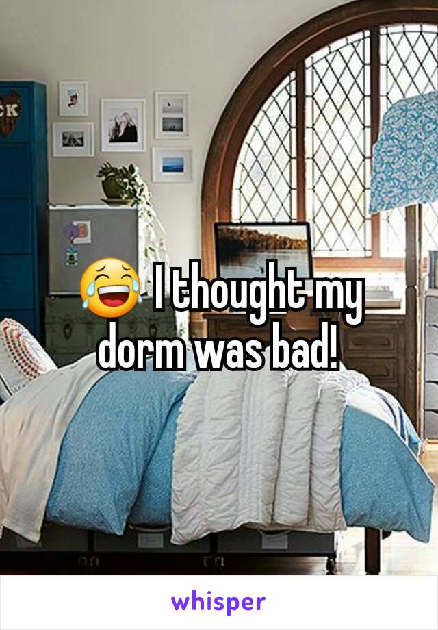 😂 I thought my dorm was bad!