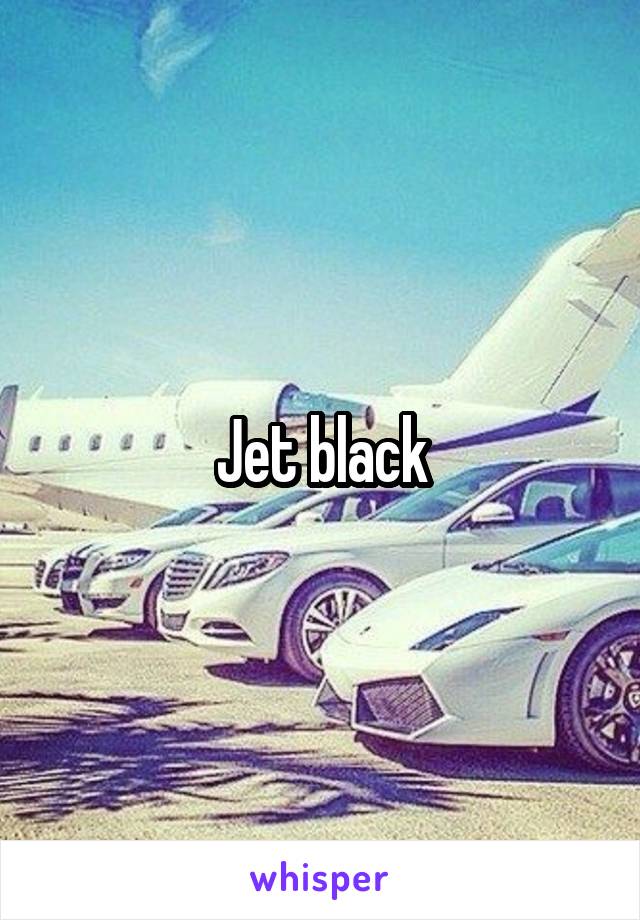 Jet black