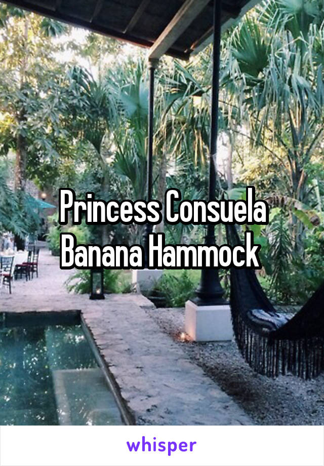 Princess Consuela Banana Hammock 