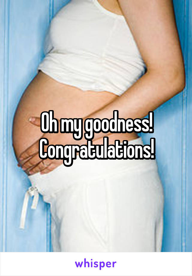Oh my goodness! Congratulations!