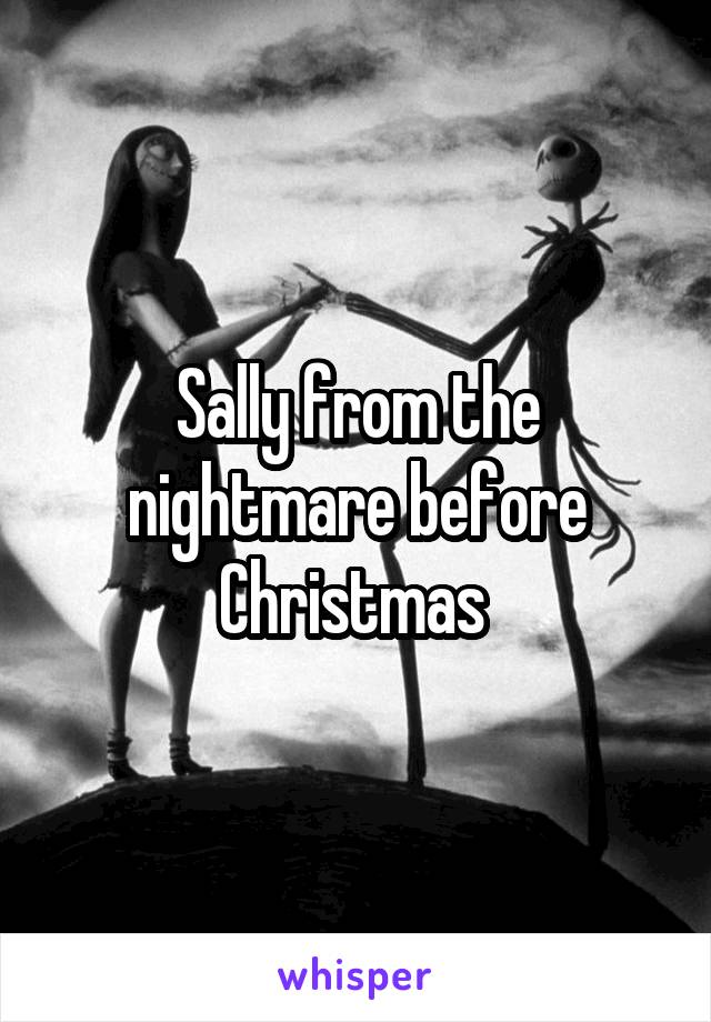Sally from the nightmare before Christmas 