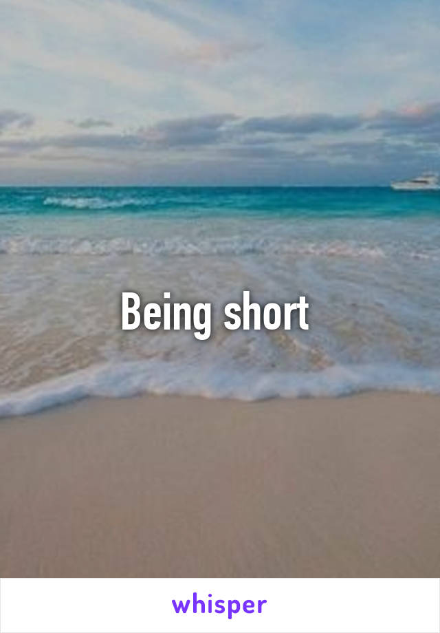 Being short 