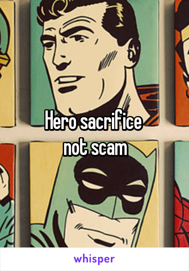 Hero sacrifice 
not scam