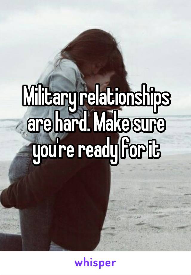Military relationships are hard. Make sure you're ready for it
