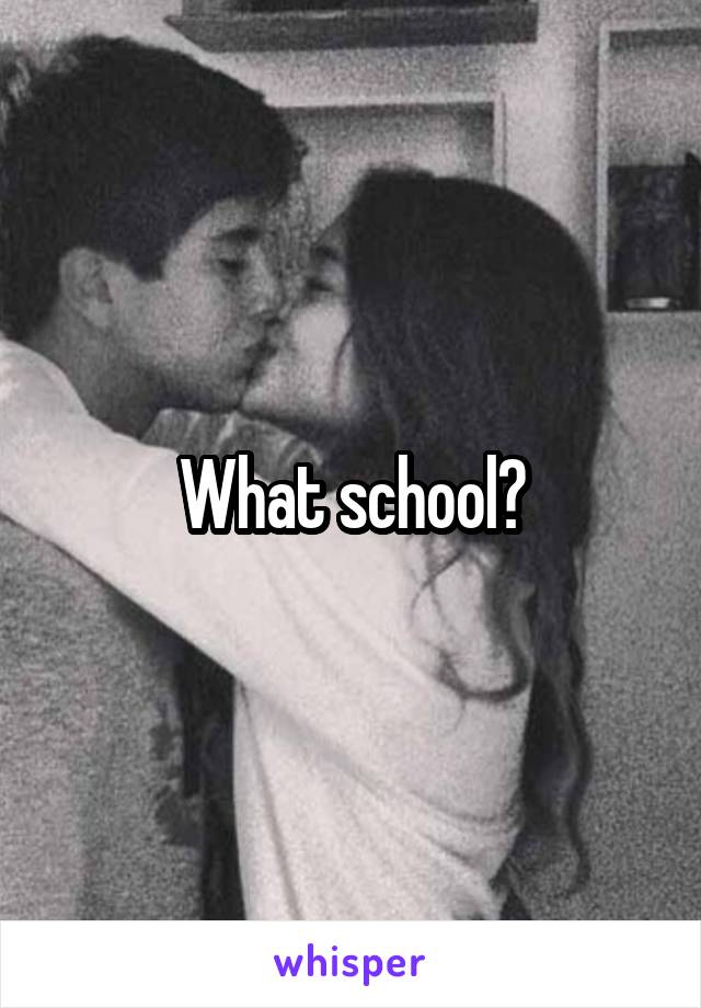 What school?