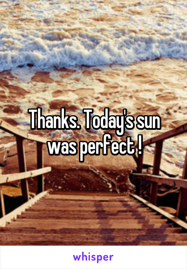 Thanks. Today's sun was perfect !