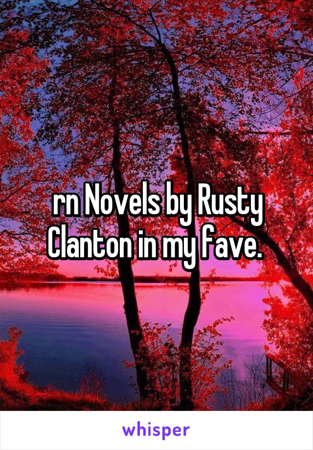 rn Novels by Rusty Clanton in my fave. 