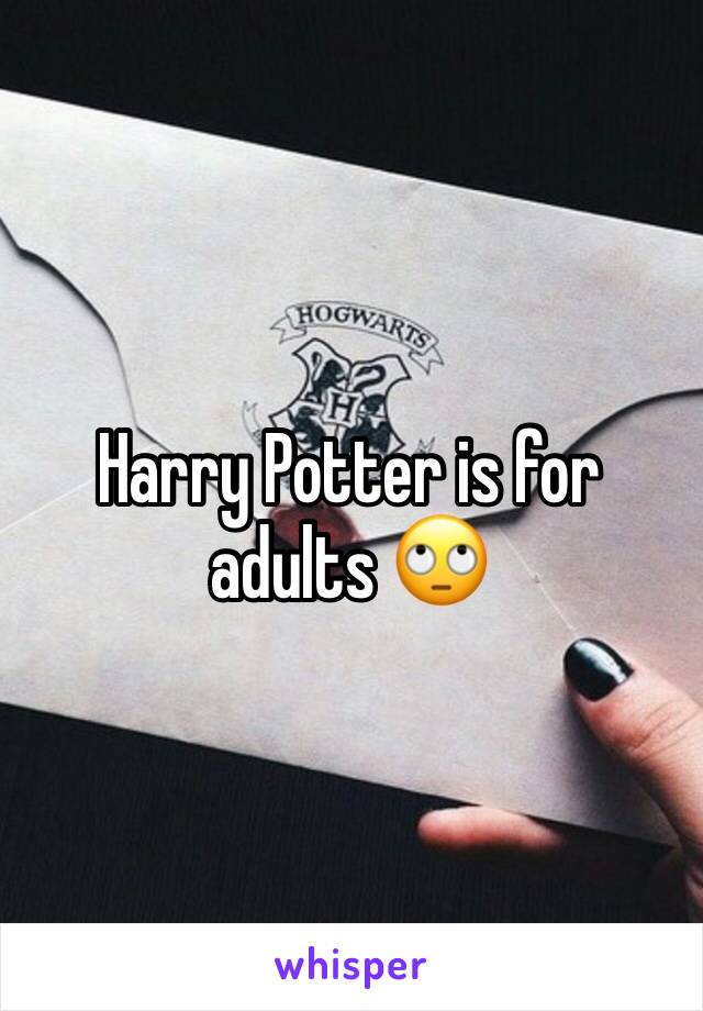 Harry Potter is for adults 🙄