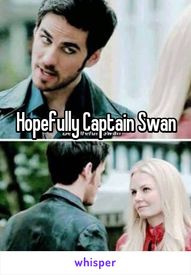 Hopefully Captain Swan
