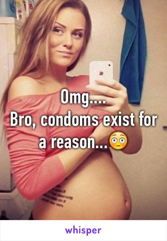 Omg....
Bro, condoms exist for a reason...😳