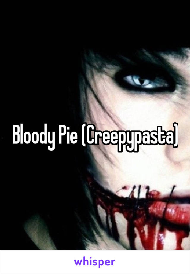 Bloody Pie (Creepypasta)