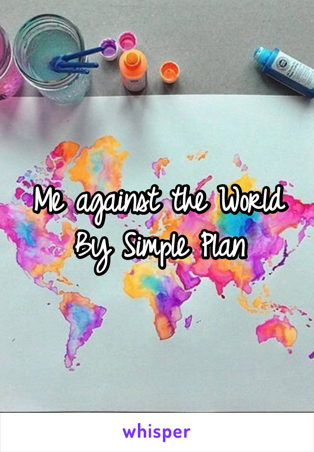 Me against the World
By Simple Plan