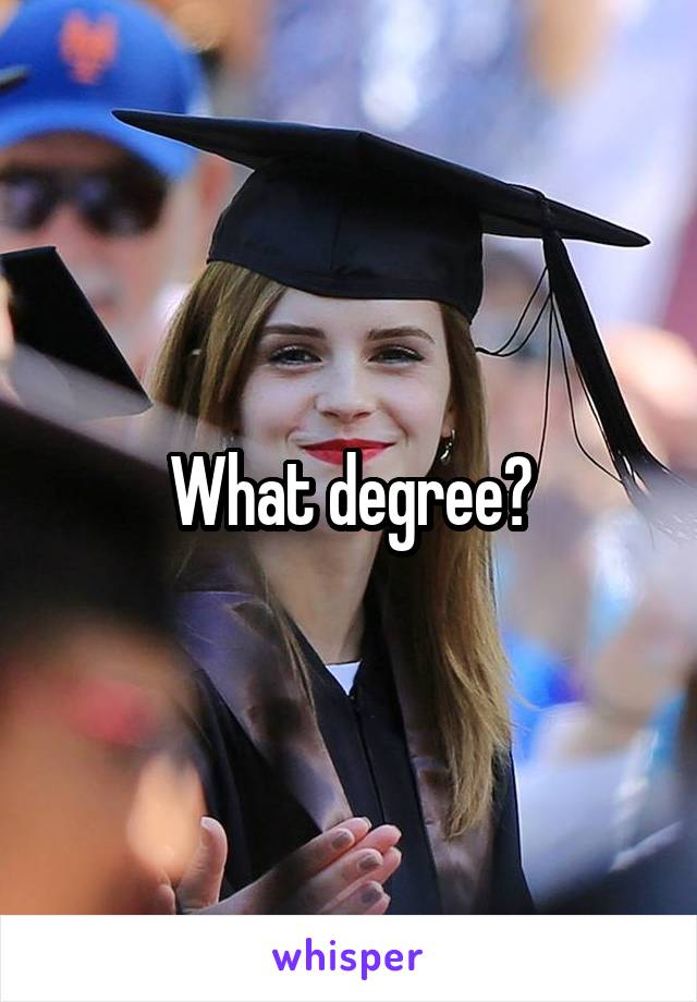 What degree?