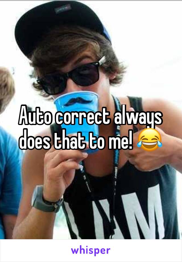 Auto correct always does that to me! 😂