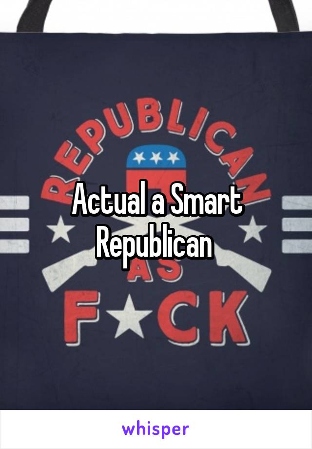 Actual a Smart Republican 