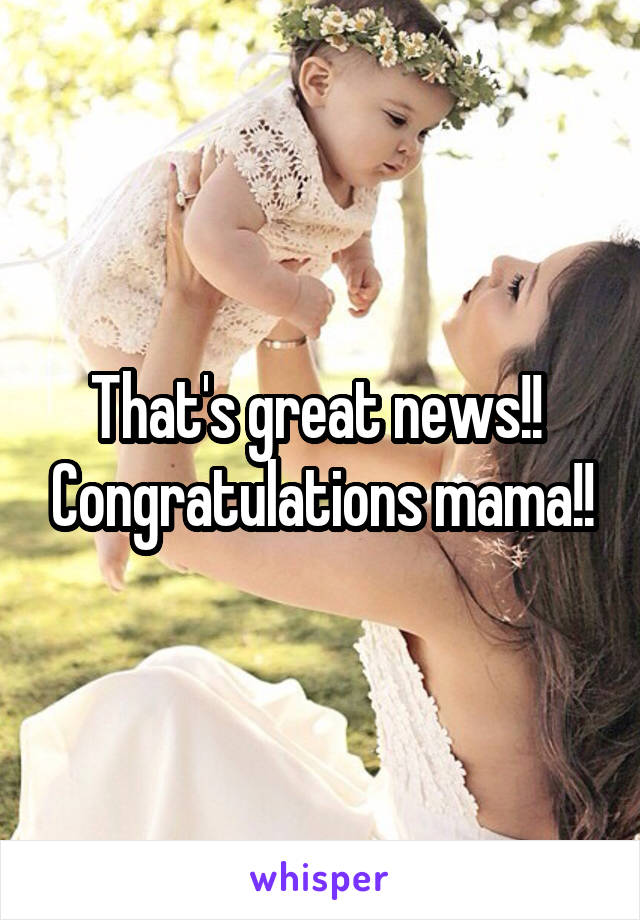 That's great news!!  Congratulations mama!!