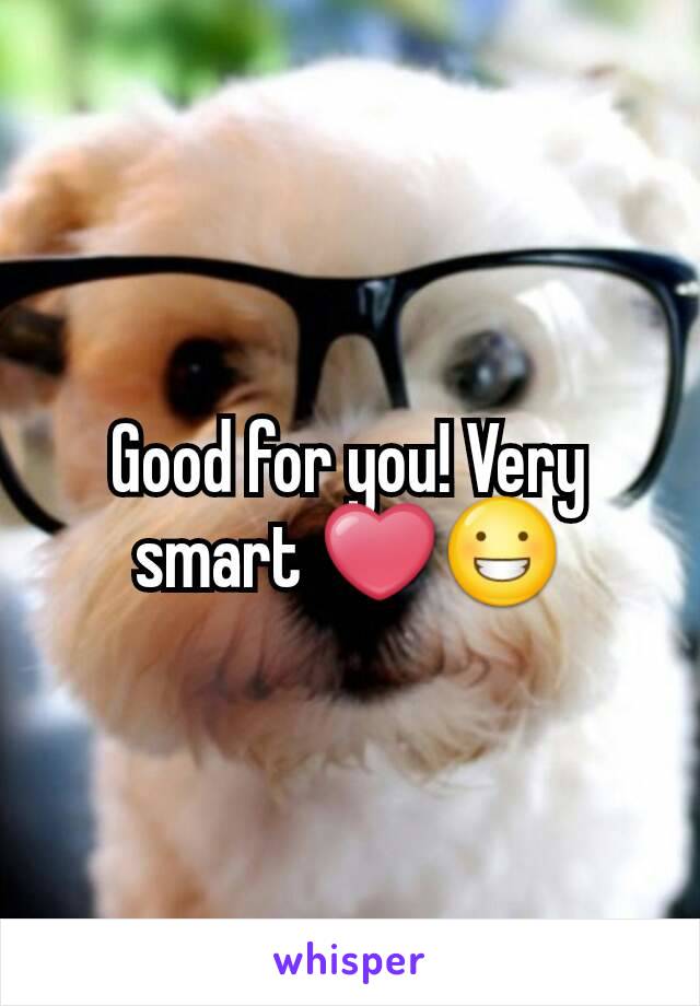 Good for you! Very smart ❤😀