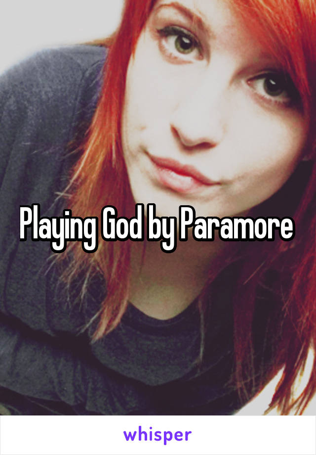 Playing God by Paramore 