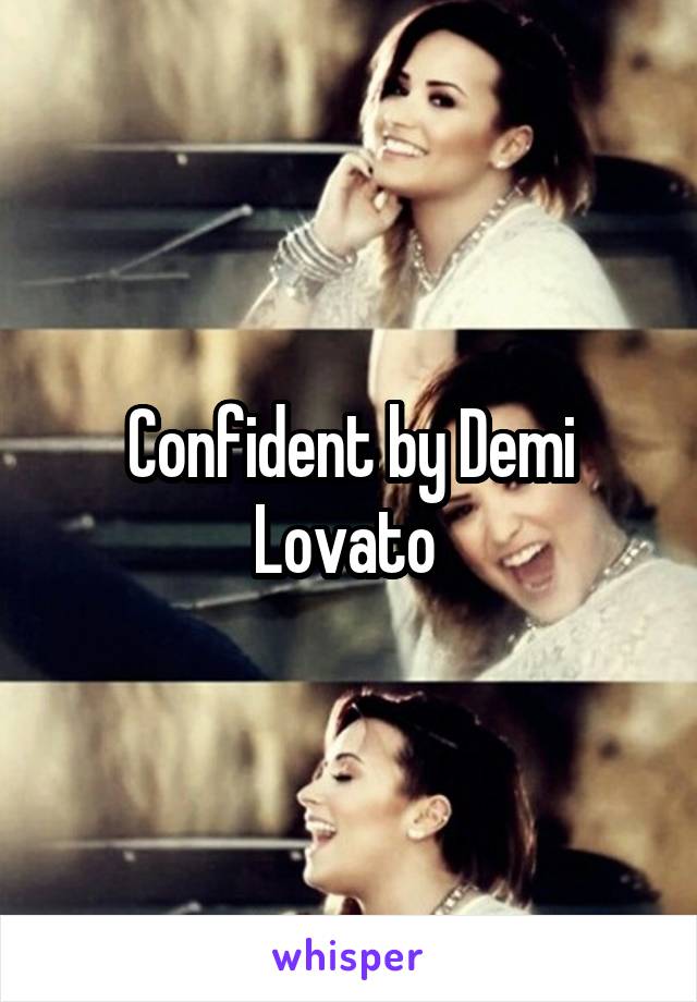 Confident by Demi Lovato 