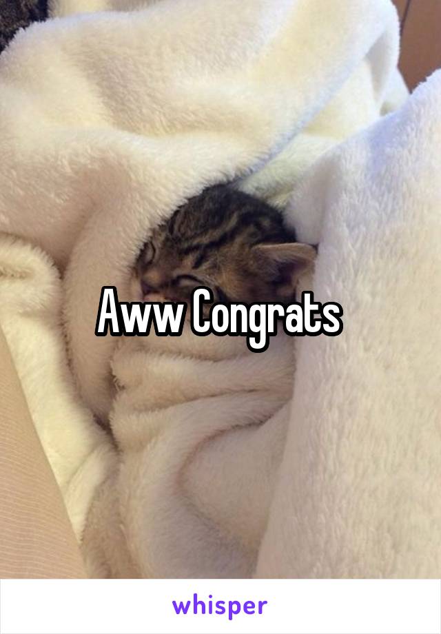 Aww Congrats 