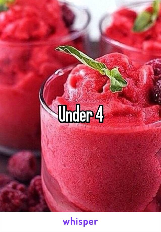 Under 4