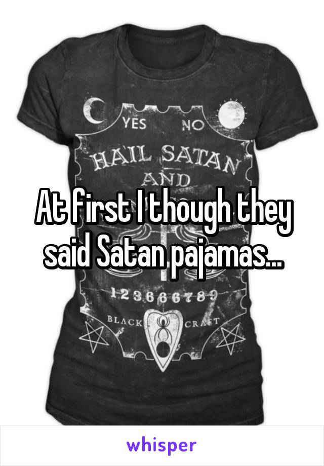 At first I though they said Satan pajamas...