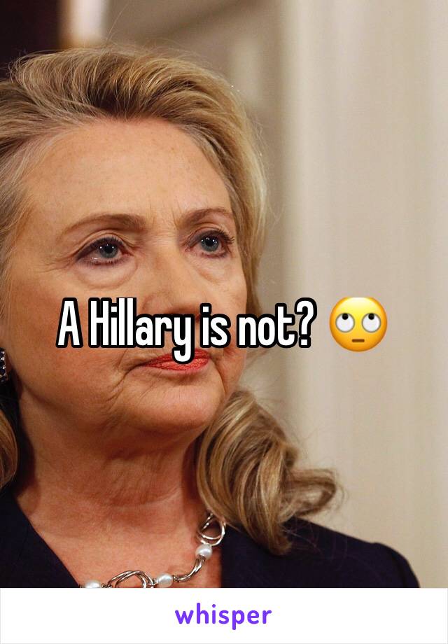 A Hillary is not? 🙄