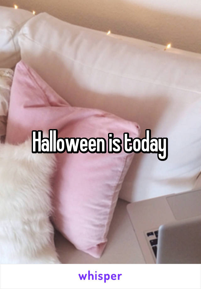 Halloween is today 