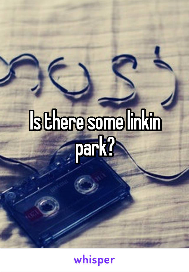 Is there some linkin park?