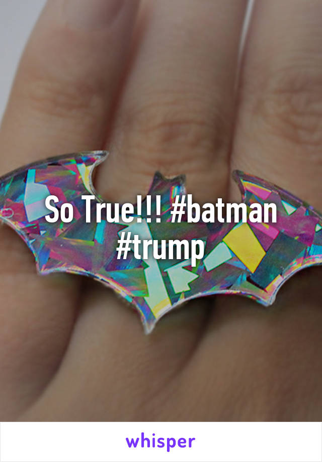 So True!!! #batman #trump