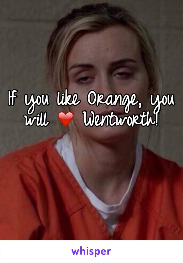 If you like Orange, you will ❤️ Wentworth! 