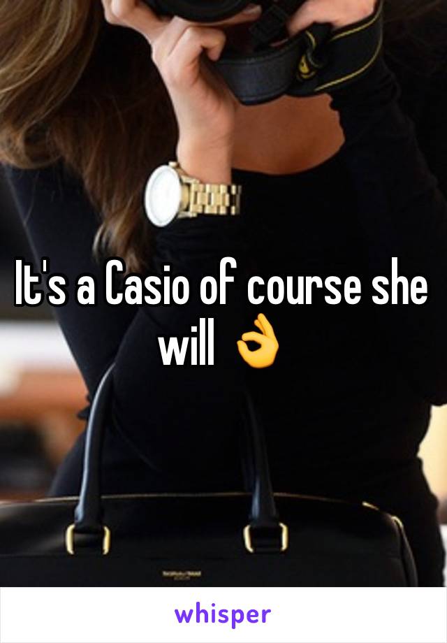 It's a Casio of course she will 👌