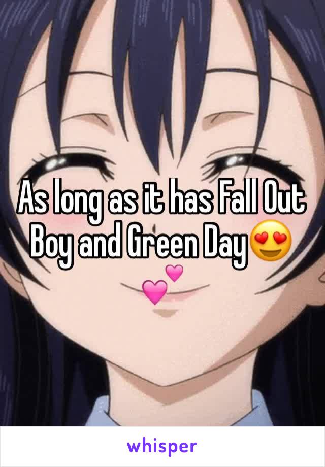 As long as it has Fall Out Boy and Green Day😍💕