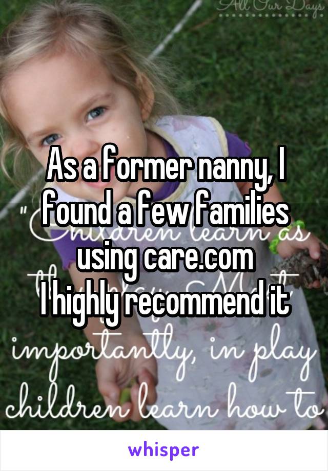 As a former nanny, I found a few families using care.com
I highly recommend it