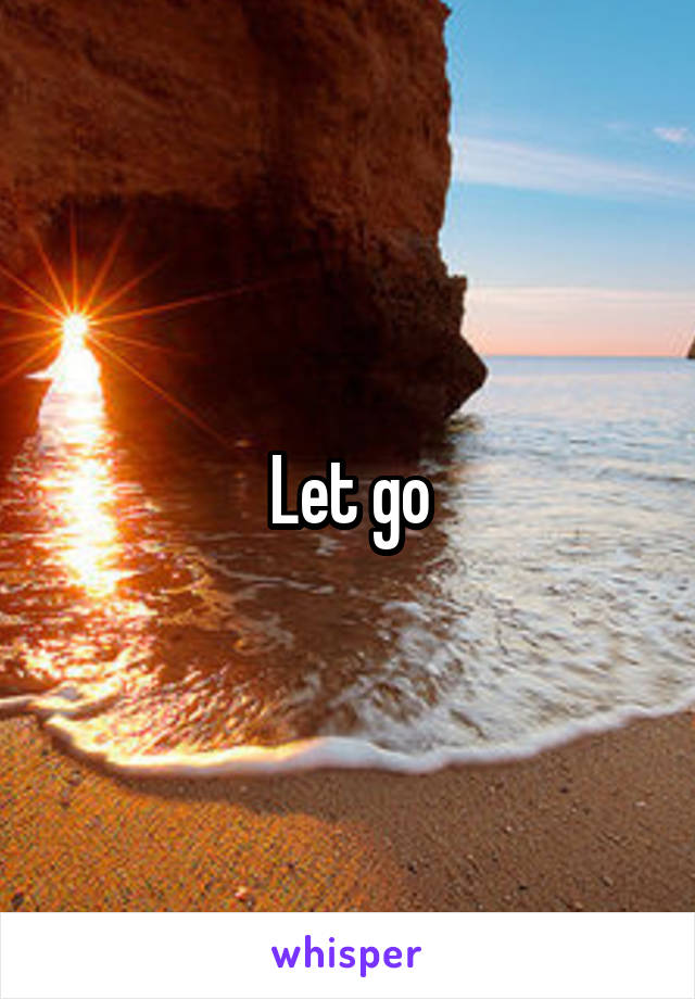 Let go